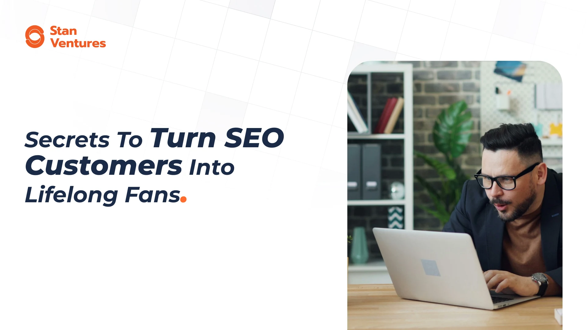 Secrets To Turn SEO Customers Into Lifelong Fans