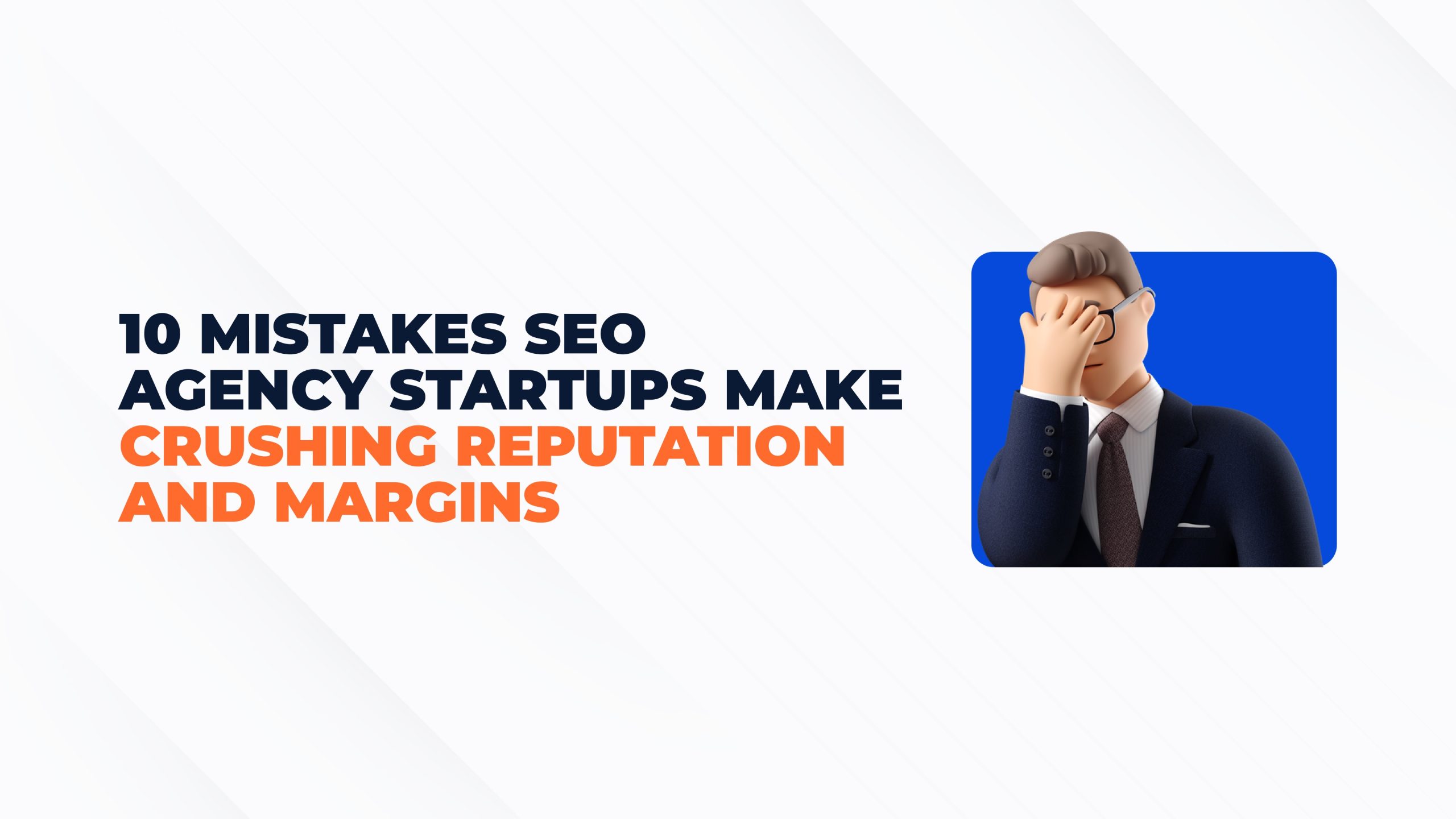 Top 10 Mistakes SEO Agency Startups Make (Shared By Owners)
